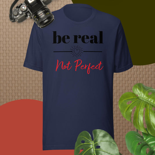 Be Real Not Perfect Unisex T-Shirt